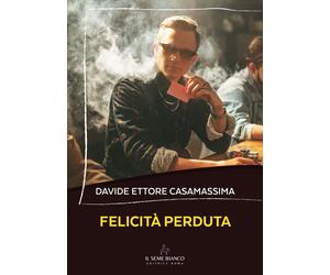 Felicità perduta - Casamassima Davide Ettore