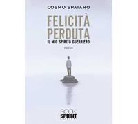 Felicità perduta. Il mio spirito guerriero