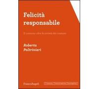 Felicità responsabile. Il consumo oltre la società dei consumi