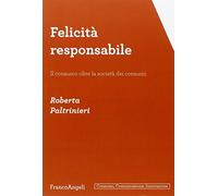 Felicità responsabile. Il consumo oltre la società dei consumi