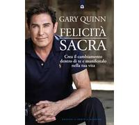 Felicità sacra. Crea il cambiamento dentro di te e manifestalo nella tua vita