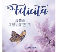 Felicità. Un anno di pensieri positivi