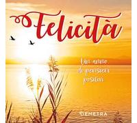 Felicità. Un anno di pensieri positivi