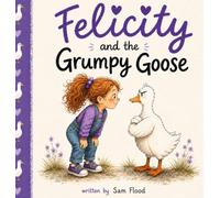 Felicity and the Grumpy Goose: 1