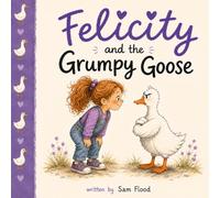 Felicity and the Grumpy Goose