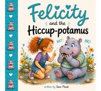 Felicity and the Hiccup-potamus