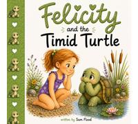 Felicity and the Timid Turtle