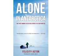 Felicity Aston Alone in Antarctica (Tascabile)