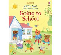 Felicity Brooks All You Need To Know About Going to School (Copertina rigida)