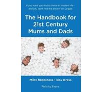 Felicity Evans The Handbook for 21st Century Mums and Dads (Tascabile)