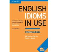 English Idioms in Use Intermediate Book with Answers: Vocabulary Reference and Practice [Lingua inglese]