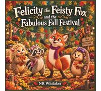Felicity the Feisty Fox and the Fabulous Fall Festival