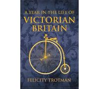 Felicity Trotman A Year in the Life of Victorian Britain (Copertina rigida)