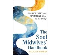 Felicity Warner The Soul Midwives' Handbook (Revised Edition) (Tascabile)