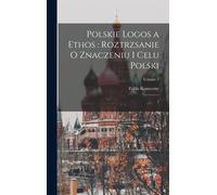 Feliks Koneczny Polskie logos a ethos (Copertina rigida)