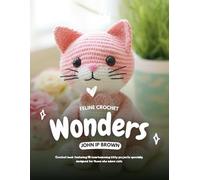 Feline Crochet Wonders: Crochet book featuring 10 heartwarming kitty projects specially designed for those who adore cats