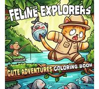 Feline Explorers Coloring Book: A Cozy Coloring Page Featuring Adventurous Cats, Whimsical Worlds, and Heartwarming Companions for Adults & Teens Creativity