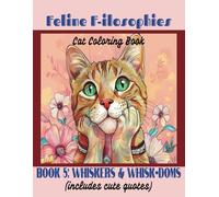 Feline F-ilosophies Cat Coloring Book: Book 5: Whiskers & Whisk-doms (includes cute quotes)