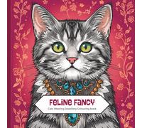 Feline Fancy - Cats Wearing Jewellery Colouring Book: The whimsical world of cats adorned in exquisite jewelry. Colouring for mindfulness and for cat lovers