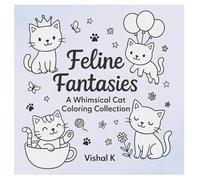 Feline Fantasies: A Whimsical Cat Coloring Collection