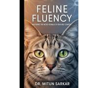 Feline Fluency: Mastering the Micro Signals of Fear and Comfort: A Guide to Decoding Cat Body Language for Veterinary Professional