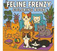 Feline Frenzy Coloring Book: Adorable Cats Exploring, Playing, and Relaxing in Cozy Homes and Gardens | Calming Coloring Book for Cat Lovers of All Ages