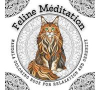Feline Meditation - Mandala Coloring Book for Relaxation and Serenity