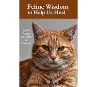 Feline Wisdom to Help Us Heal: cats’ loving messages to humans