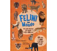 Felini del mondo. Una guida illustrata per bambini da 0 a 109 anni. Ediz. ...