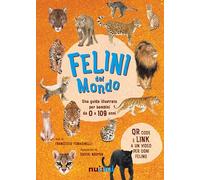 Felini del mondo. Una guida illustrata per bambini da 0 a 109 anni. Ediz. ...
