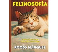 FELINOSOFÍA: Sabiduría gatuna para una vida plena
