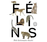 Félins: Petit dictionnaire illustré