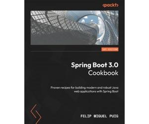 Felip Miguel Puig Spring Boot 3.0 Cookbook (Tascabile)