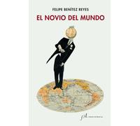 Felipe Benítez Reyes El novio del mundo: novela (FUERA DE COLECCIÓN) (Tascabile)