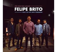 Felipe Brito Don't Put Off Until Tomorrow (CD)