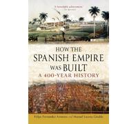 Felipe Fernández-Armesto Manuel Lucena G How the Spanish Empire Was (Tascabile)