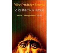 Felipe. Fernandez-Armesto So You Think You're Human? (Tascabile)