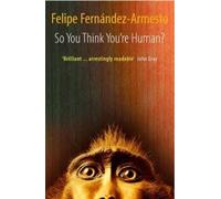 Felipe. Fernandez-Armesto So You Think You're Human? (Tascabile)