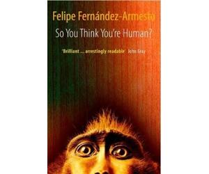 Felipe. Fernandez-Armesto So You Think You're Human? (Tascabile)