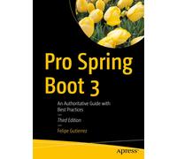 Pro Spring Boot 3: An Authoritative Guide With Best Practices