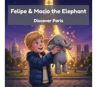 Felipe & Macio the Elephant Discover Paris: The Eiffel Tower, Crêpes & a Famous Museum - A Read-Aloud Travel Story for Kids Exploring Paris