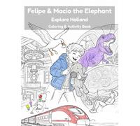 Felipe & Macio the Elephant Explore Holland Coloring & Activity Book: A Netherlands Travel Coloring & Activity Book for Kids Ages 4-12 - Windmills, Tulips & Canals