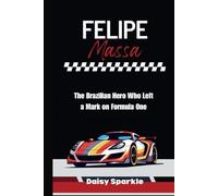 Felipe Massa: The Brazilian Hero Who Left a Mark on Formula One