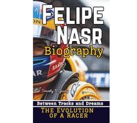 FELIPE NASR BIOGRAPHY: Between Tracks And Dreams - The Evolution Of A Racer