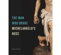 Felipe Pereda The Man Who Broke Michelangelo’s Nose (Copertina rigida)