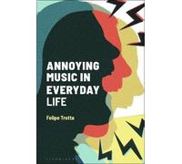 Felipe Trotta Annoying Music in Everyday Life (Tascabile)