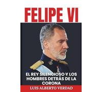 FELIPE VI: El rey silencioso y los hombres detrás de la corona