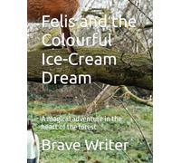 Felis and the Colourful Ice-Cream Dream: A magical adventure in the heart of the forest