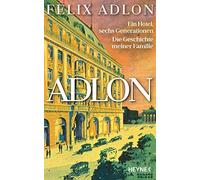 Felix Adlon Ker Adlon: Ein Hotel, sechs Generationen - Die Ge (Copertina rigida)