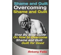 Felix Antony Shame and Guilt Overcoming Shame and Guilt (Tascabile)